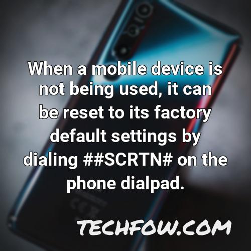 when a mobile device is not being used it can be reset to its factory default settings by dialing scrtn on the phone dialpad