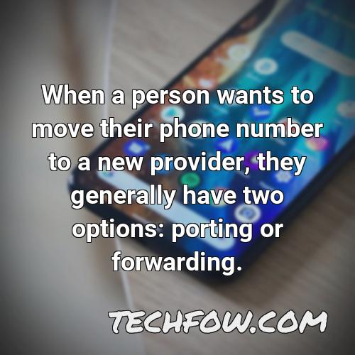 when a person wants to move their phone number to a new provider they generally have two options porting or forwarding