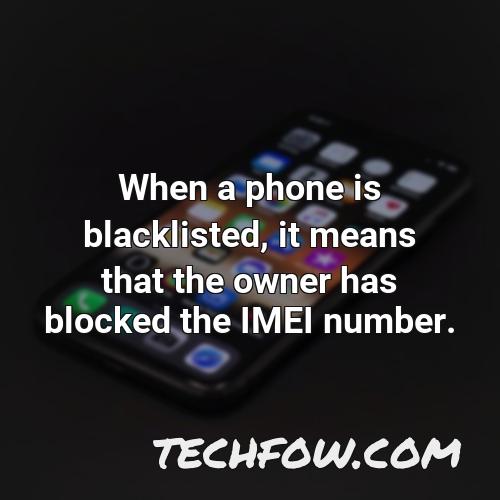 when a phone is blacklisted it means that the owner has blocked the imei number