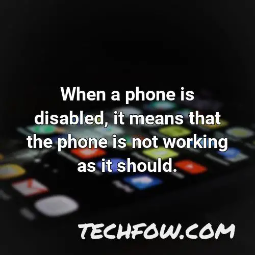 when a phone is disabled it means that the phone is not working as it should