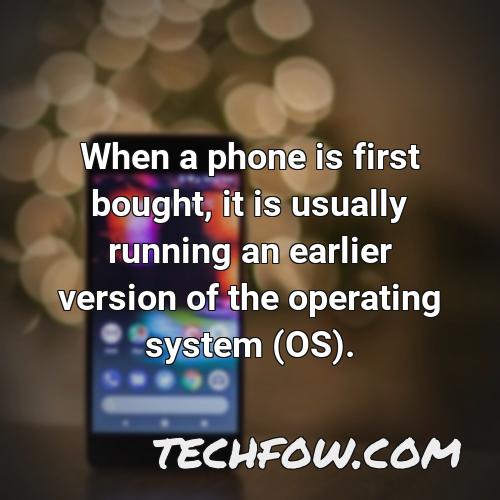 when a phone is first bought it is usually running an earlier version of the operating system os