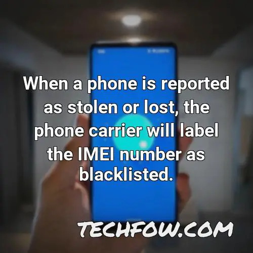 when a phone is reported as stolen or lost the phone carrier will label the imei number as blacklisted