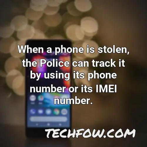 when a phone is stolen the police can track it by using its phone number or its imei number
