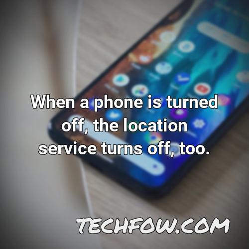 when a phone is turned off the location service turns off too