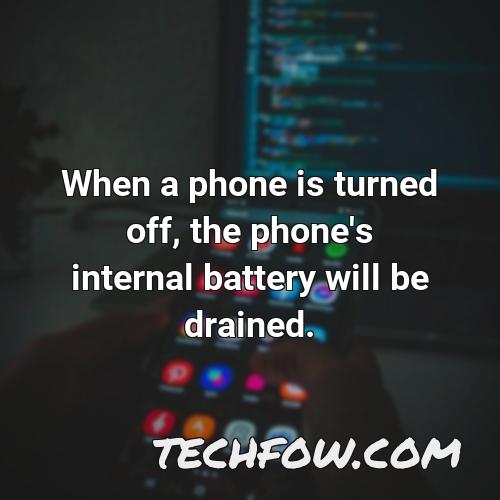 when a phone is turned off the phone s internal battery will be drained