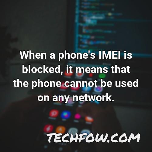 when a phone s imei is blocked it means that the phone cannot be used on any network