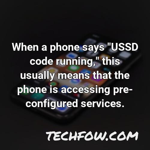when a phone says ussd code running this usually means that the phone is accessing pre configured services