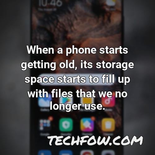 when a phone starts getting old its storage space starts to fill up with files that we no longer use