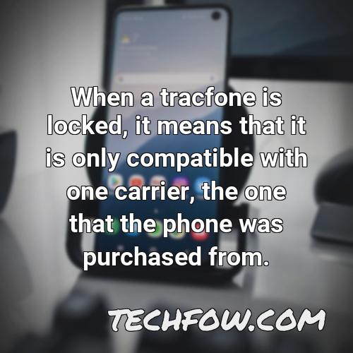 when a tracfone is locked it means that it is only compatible with one carrier the one that the phone was purchased from