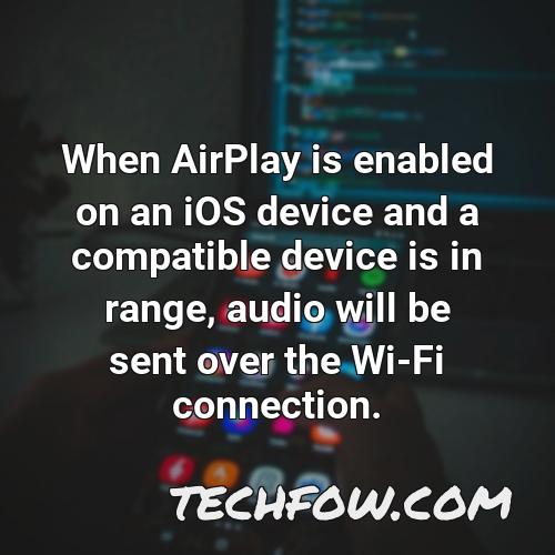 when airplay is enabled on an ios device and a compatible device is in range audio will be sent over the wi fi connection