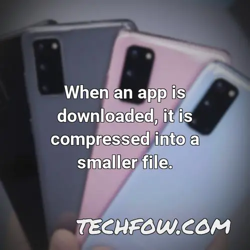 when an app is downloaded it is compressed into a smaller file
