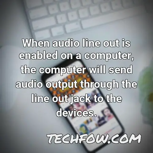 when audio line out is enabled on a computer the computer will send audio output through the line out jack to the devices