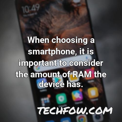 when choosing a smartphone it is important to consider the amount of ram the device has