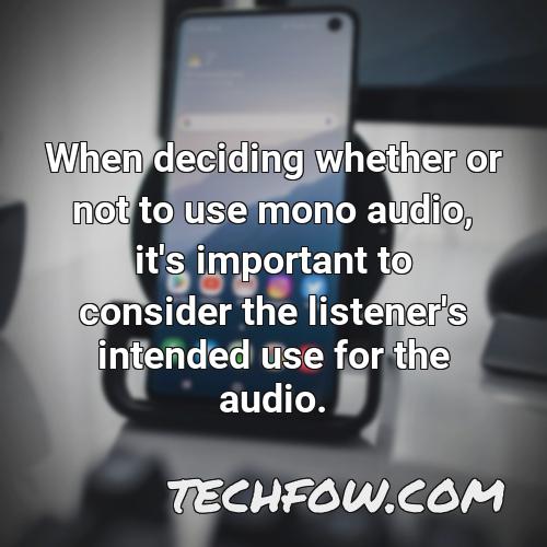 when deciding whether or not to use mono audio it s important to consider the listener s intended use for the audio