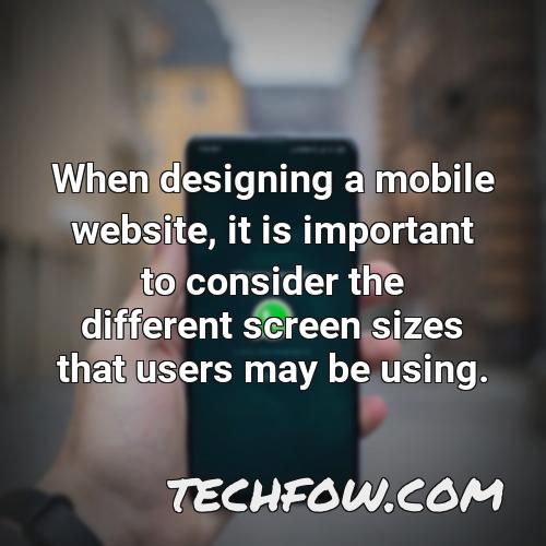 when designing a mobile website it is important to consider the different screen sizes that users may be using
