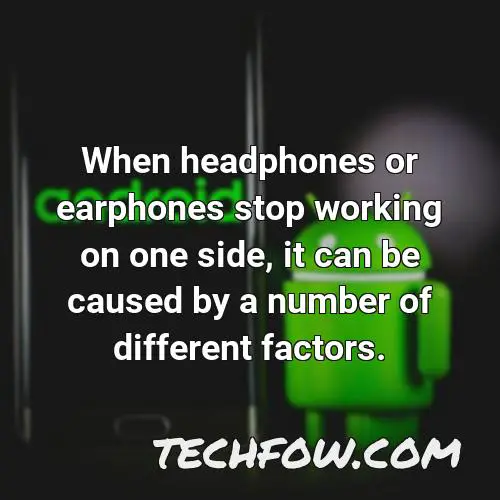 when headphones or earphones stop working on one side it can be caused by a number of different factors