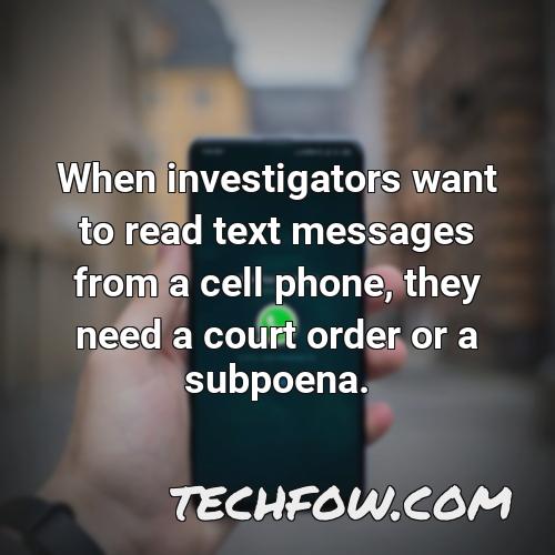 when investigators want to read text messages from a cell phone they need a court order or a subpoena