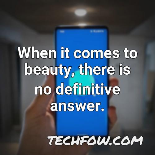 when it comes to beauty there is no definitive answer