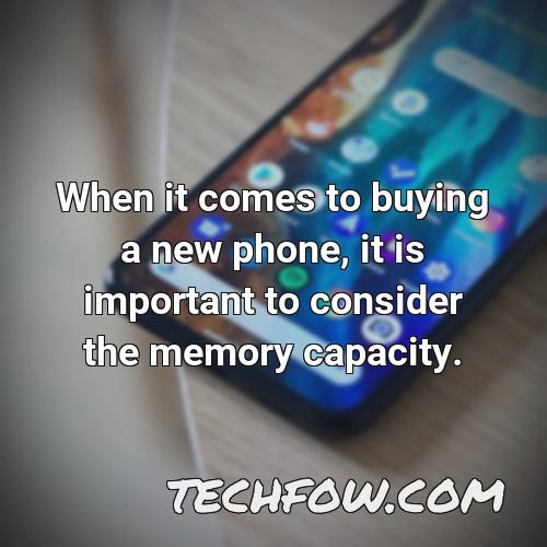 when it comes to buying a new phone it is important to consider the memory capacity