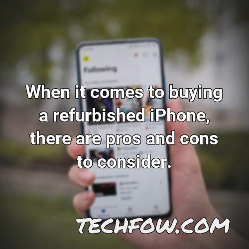 when it comes to buying a refurbished iphone there are pros and cons to consider