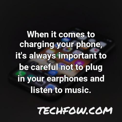 when it comes to charging your phone it s always important to be careful not to plug in your earphones and listen to music