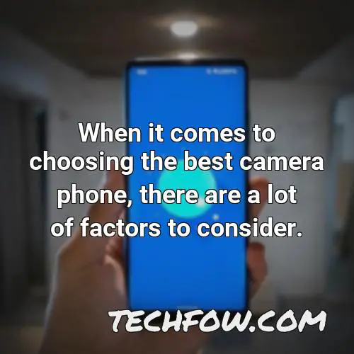 when it comes to choosing the best camera phone there are a lot of factors to consider