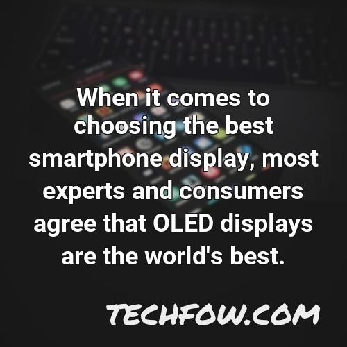 when it comes to choosing the best smartphone display most experts and consumers agree that oled displays are the world s best
