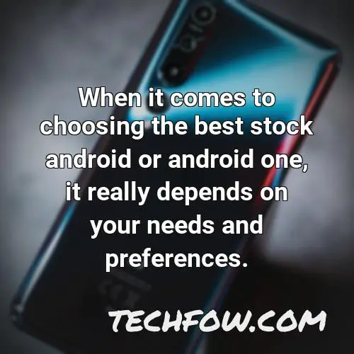 when it comes to choosing the best stock android or android one it really depends on your needs and preferences