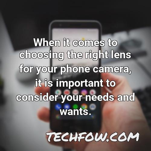 when it comes to choosing the right lens for your phone camera it is important to consider your needs and wants 1