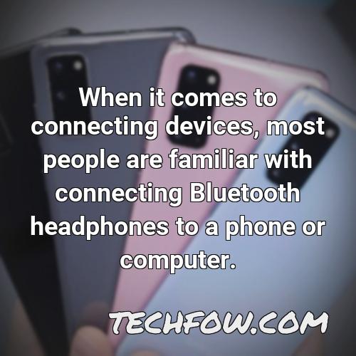 when it comes to connecting devices most people are familiar with connecting bluetooth headphones to a phone or computer