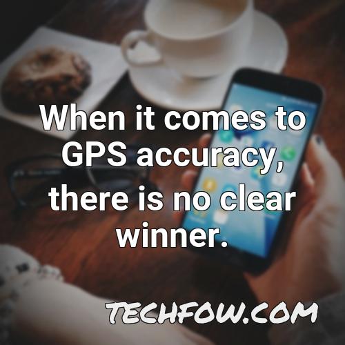 when it comes to gps accuracy there is no clear winner