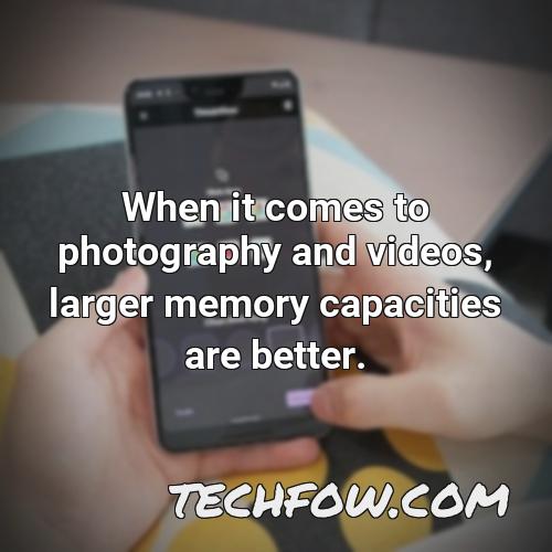 when it comes to photography and videos larger memory capacities are better