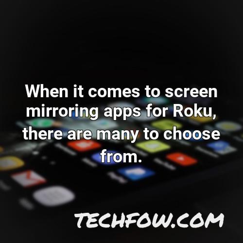 when it comes to screen mirroring apps for roku there are many to choose from