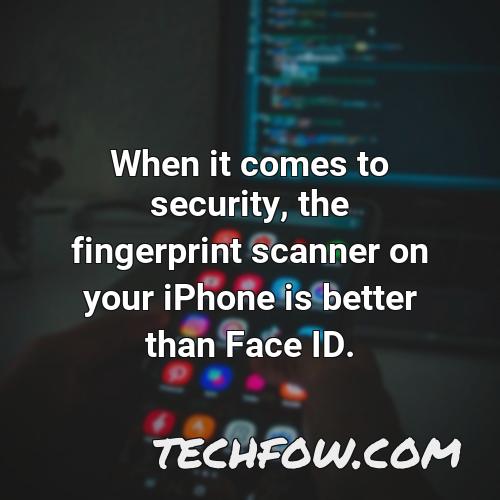 when it comes to security the fingerprint scanner on your iphone is better than face id