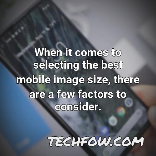 when it comes to selecting the best mobile image size there are a few factors to consider