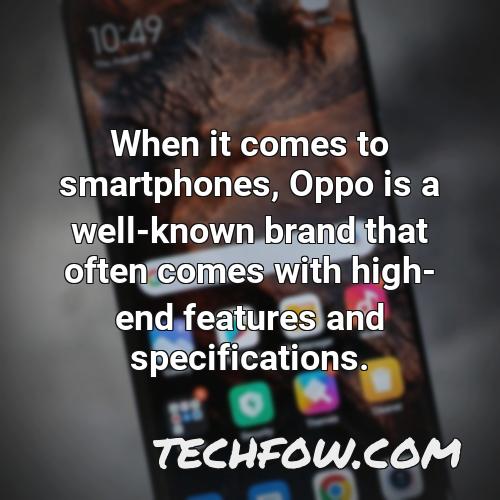 when it comes to smartphones oppo is a well known brand that often comes with high end features and specifications