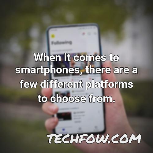 when it comes to smartphones there are a few different platforms to choose from
