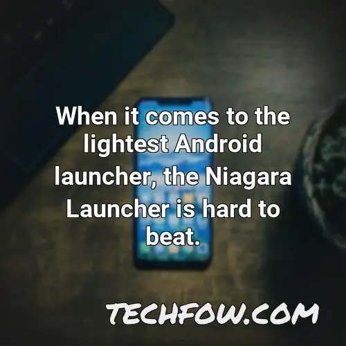 when it comes to the lightest android launcher the niagara launcher is hard to beat