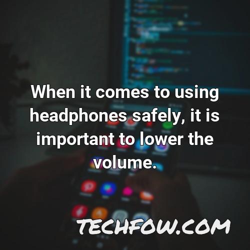 when it comes to using headphones safely it is important to lower the volume