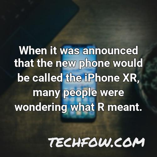when it was announced that the new phone would be called the iphone xr many people were wondering what r meant