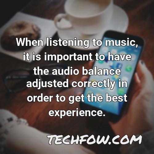 when listening to music it is important to have the audio balance adjusted correctly in order to get the best