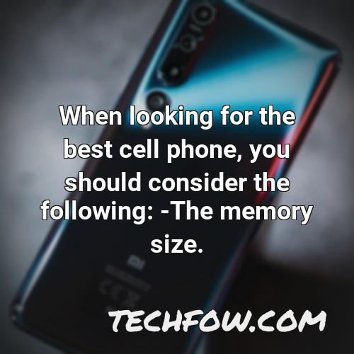 when looking for the best cell phone you should consider the following the memory size