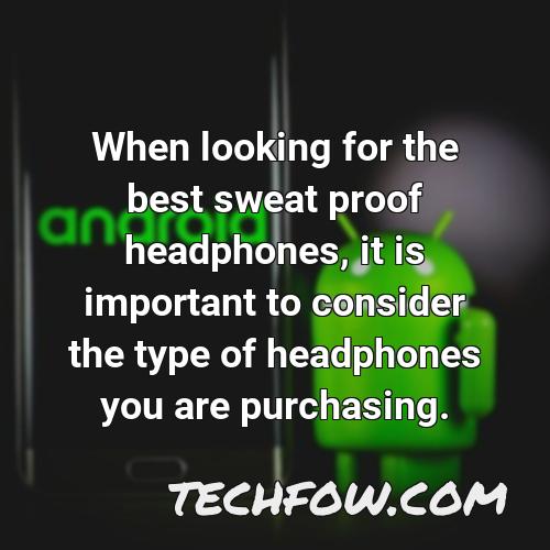 when looking for the best sweat proof headphones it is important to consider the type of headphones you are purchasing