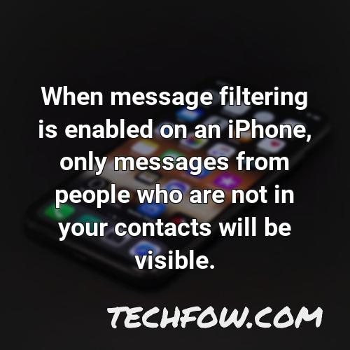 when message filtering is enabled on an iphone only messages from people who are not in your contacts will be visible