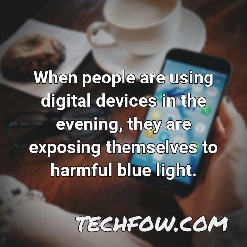 when people are using digital devices in the evening they are exposing themselves to harmful blue light