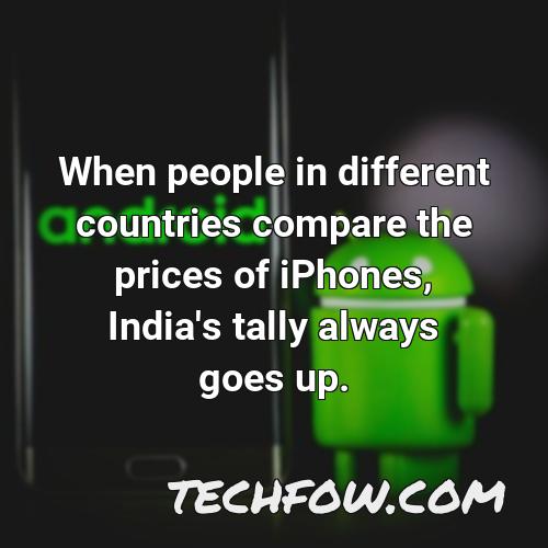 when people in different countries compare the prices of iphones india s tally always goes up
