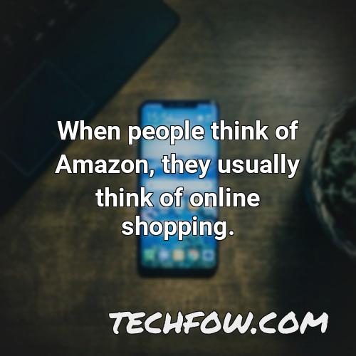 when people think of amazon they usually think of online shopping