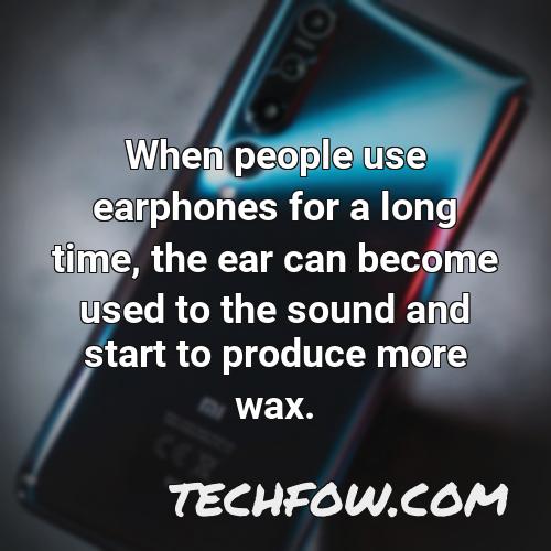 when people use earphones for a long time the ear can become used to the sound and start to produce more