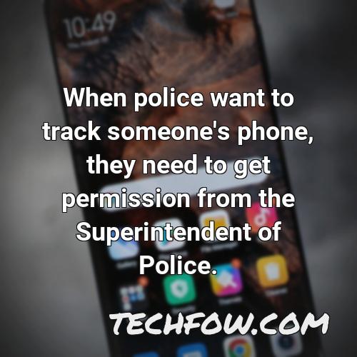 when police want to track someone s phone they need to get permission from the superintendent of police