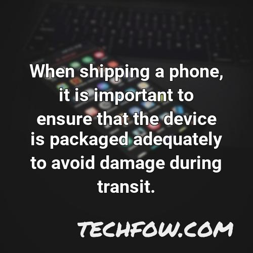 when shipping a phone it is important to ensure that the device is packaged adequately to avoid damage during transit